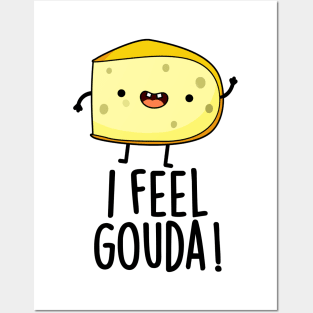 I Feel Gouda Funny Cheese Pun Posters and Art